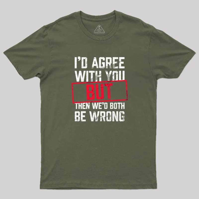 I‘d Agree With You T-Shirt - Image 3
