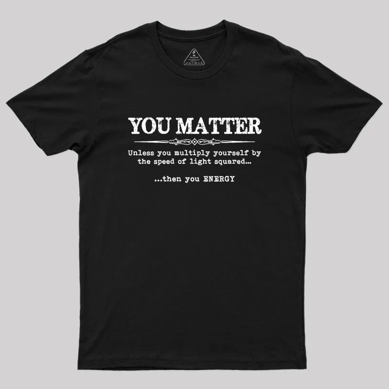 You Matter Then You Energy Geek T-Shirt - Image 2