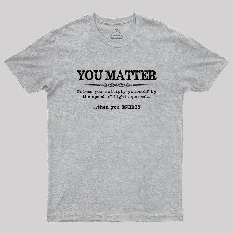 You Matter Then You Energy Geek T-Shirt - Image 4