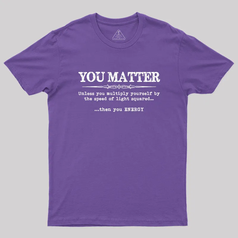You Matter Then You Energy Geek T-Shirt - Image 6