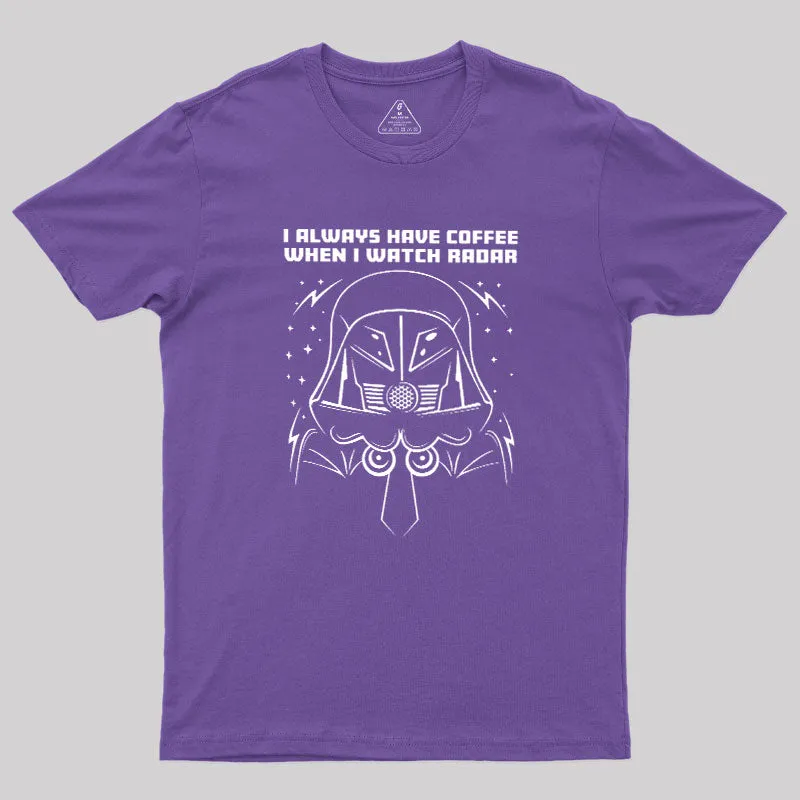 I Always Have Coffee When I Watch Radar Geek T-Shirt - Image 5