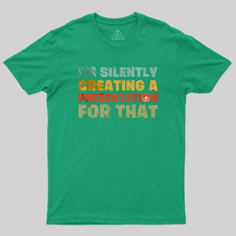 I'm Silently Creating A Presentation For That T-Shirt - Image 6