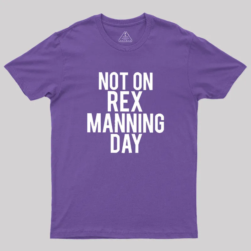 Not On Rex Manning Day Geek T-Shirt - Image 6