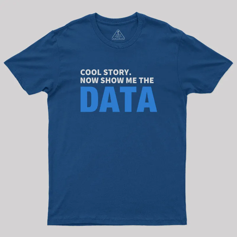 Alternative view of Cool Story. Now Show Me The Data T-Shirt