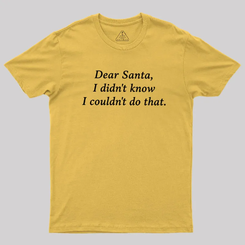 Dear Santa I Didn't Know Geek T-Shirt - Image 6