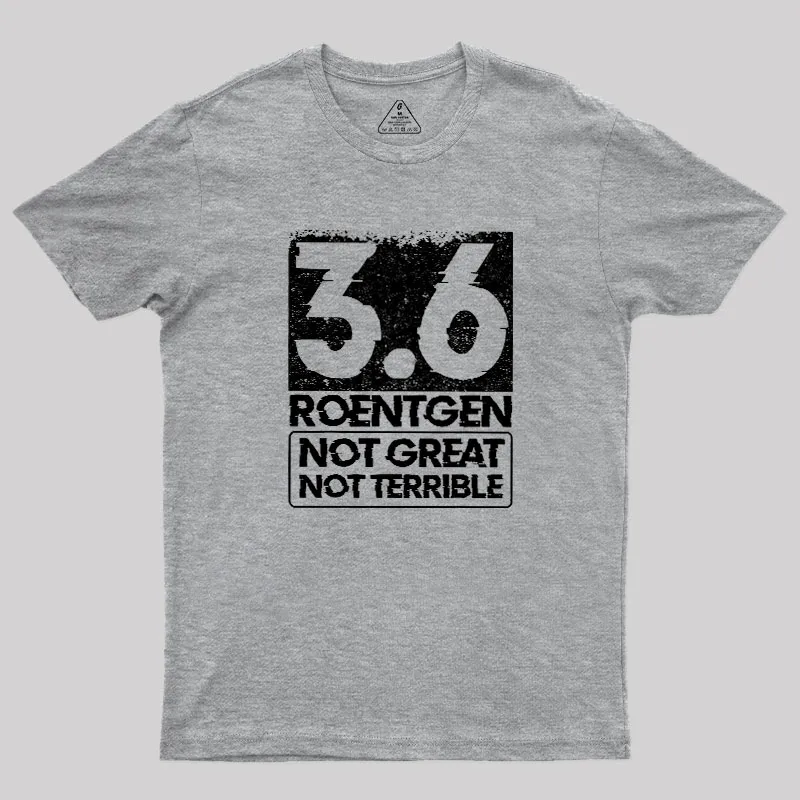 3.6 Roentgen Not Great Not Terrible Geek T-Shirt - Image 4