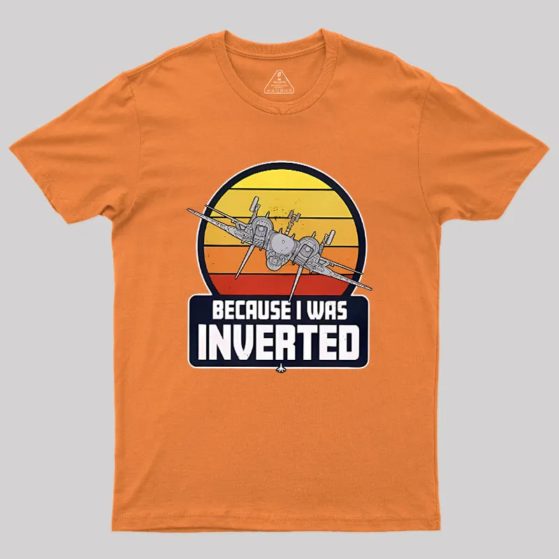 Because I Was Inverted Geek T-Shirt - Image 7