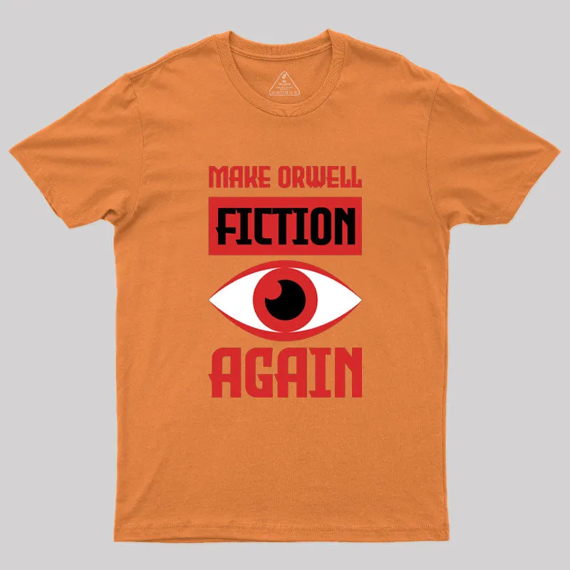 Make Orwell fiction again Geek T-Shirt - Image 7