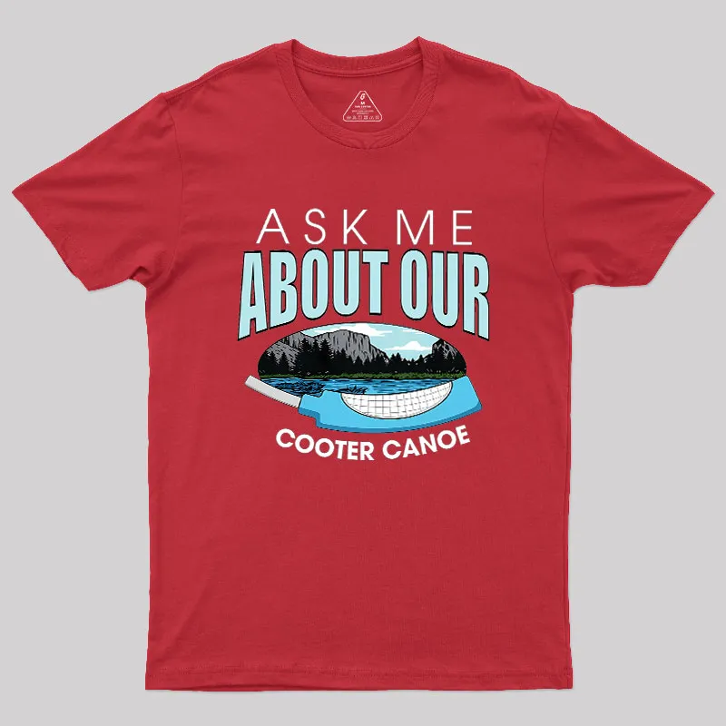 ASK ΜΕ ABOUT OUR COOTER CANOE Geek T-Shirt - Image 5