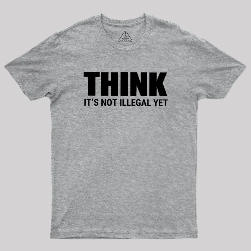 Think Before It's Illegal Geek T-Shirt - Image 4
