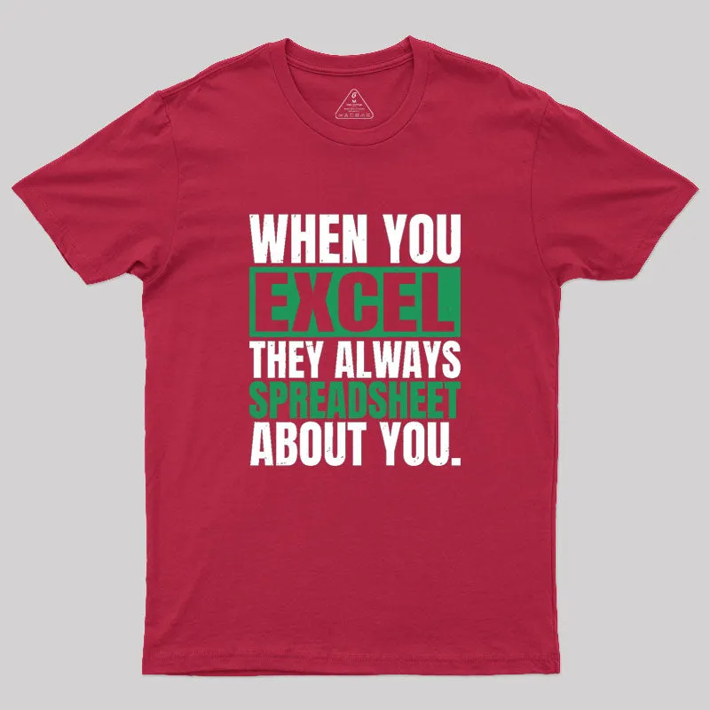 When You Excel They Always Spreadsheet About You Geek T-Shirt - Image 5