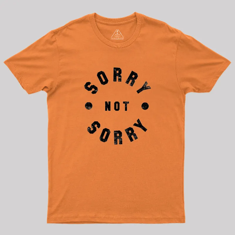 Sorry Not Sorry Geek T-Shirt - Image 7