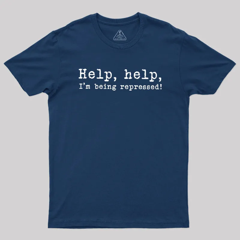 Help, help, I'm being repressed Geek T-Shirt