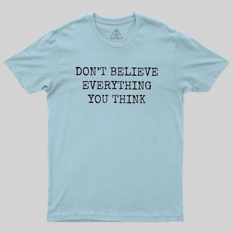 Don’t Believe Everything You Think Geek T-Shirt - Image 9