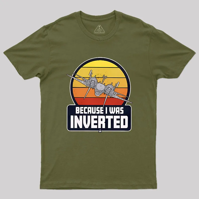 Because I Was Inverted Geek T-Shirt