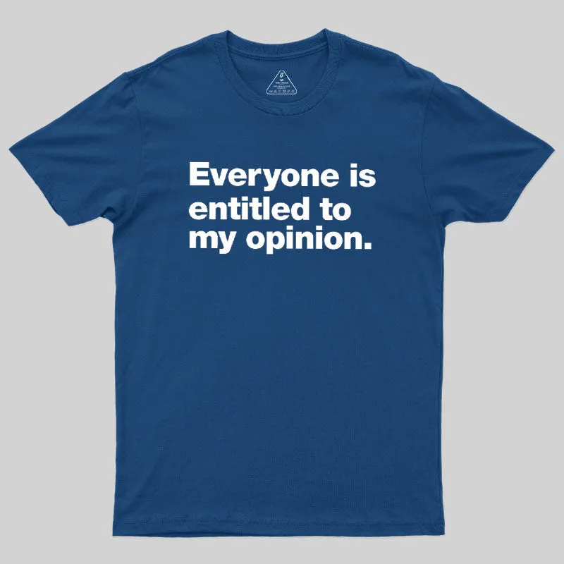 Alternative view of Everyone Is Entitled To My Opinion Geek T-Shirt