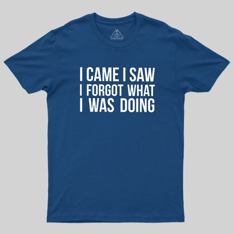 Alternative view of I Came I Saw I Forgot What I Was Doing Humor Joke Quote Geek T-Shirt