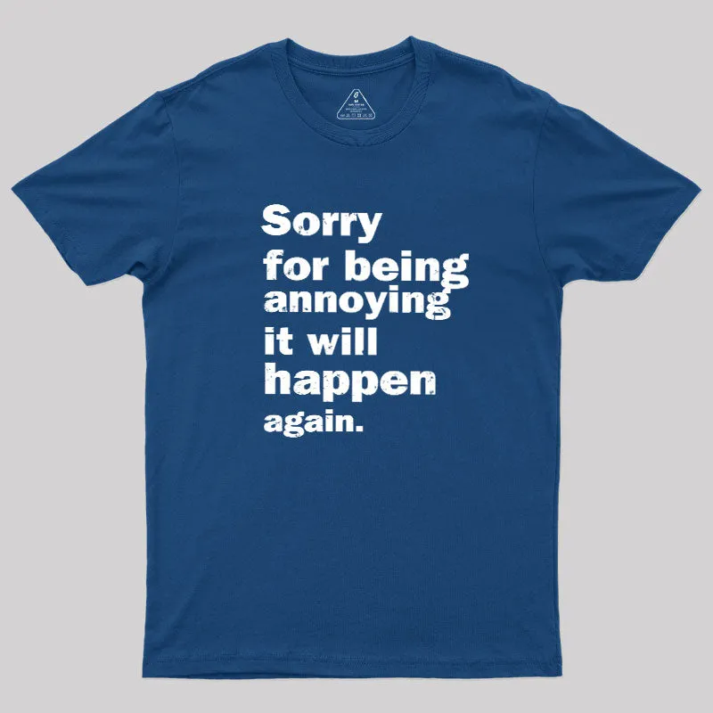Sorry For Being Annoying Geek T-Shirt