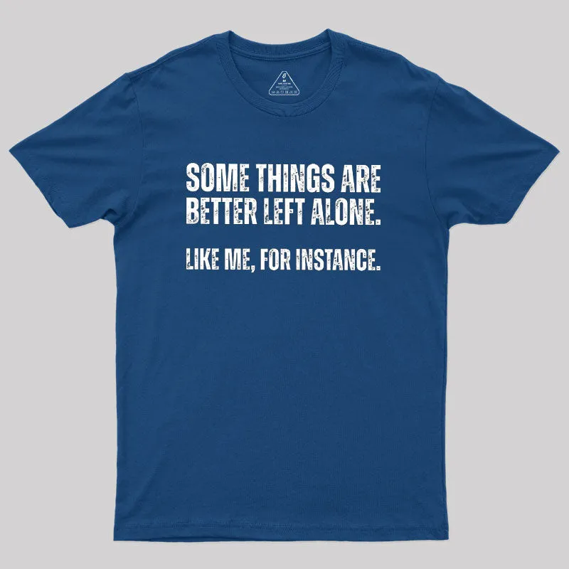 Alternative view of Some Things are Better Left Alone Geek T-Shirt