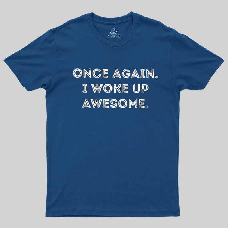 Alternative view of Once Again, I Woke Up Awesome Geek T-Shirt