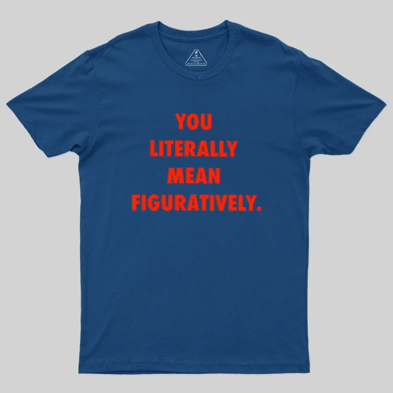 Alternative view of Grammar Police Literally vs. Figuratively T-Shirt