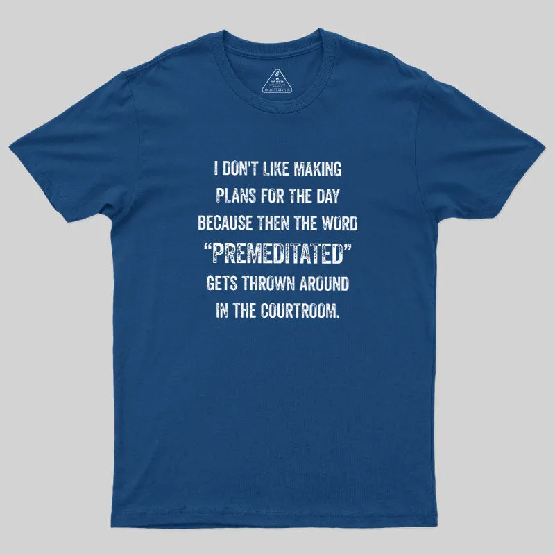 Alternative view of I Don't Like Making Plans Premeditated Geek T-Shirt