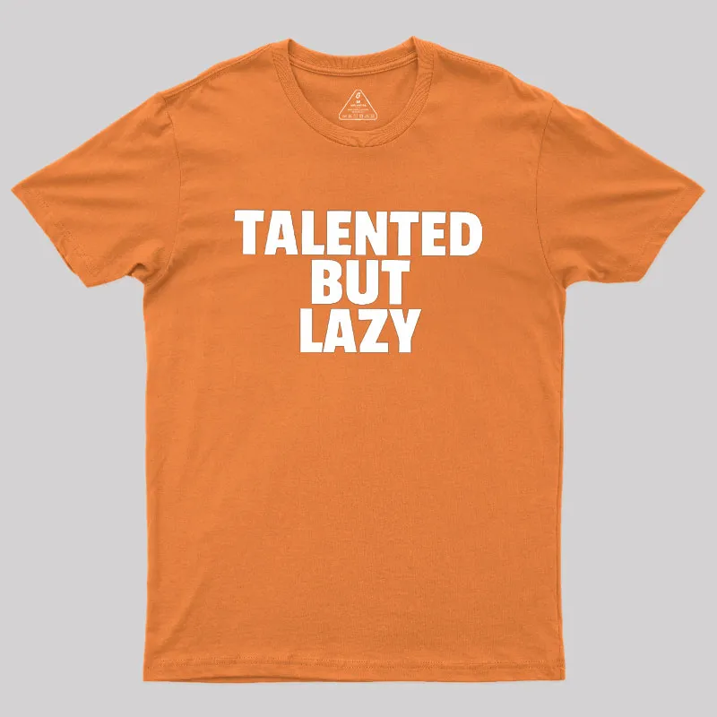 Talented But Lazy Geek T-Shirt - Image 7