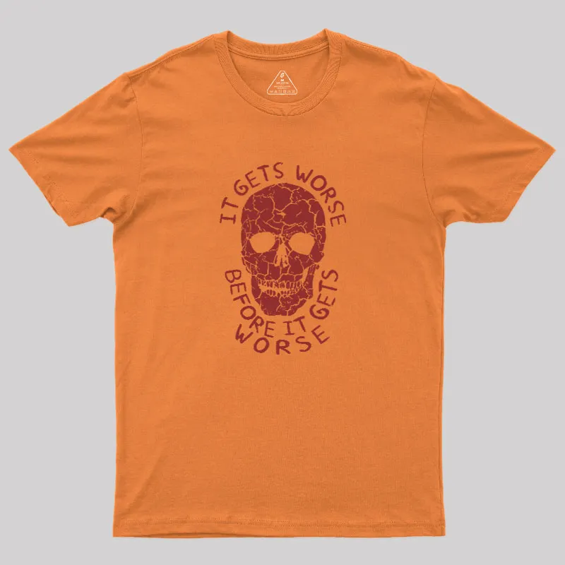 It Gets Worse Before It Gets Worse Geek T-Shirt - Image 4