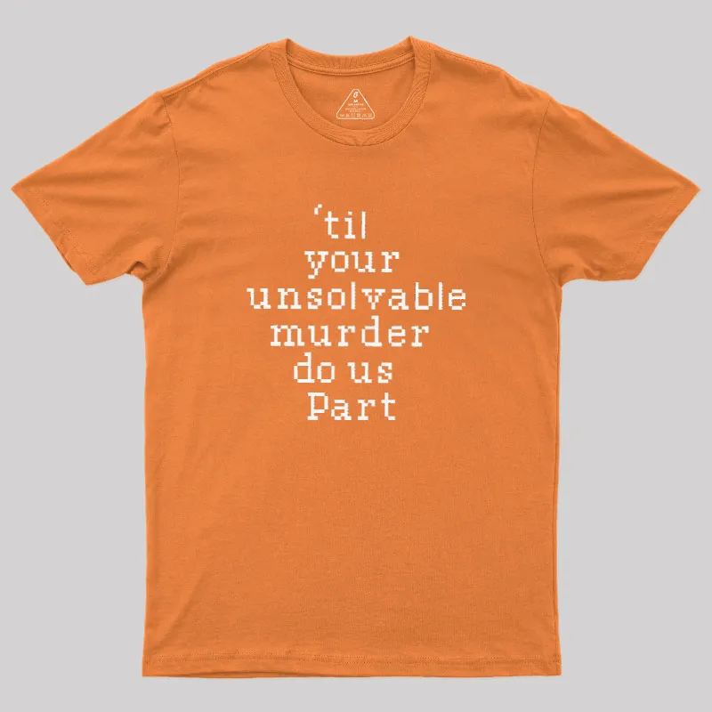 Till Your Unsolvable Murder Do Us Part Geek T-Shirt - Image 7