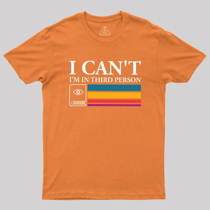 I Can't I'm In Third Person Geek T-Shirt - Image 6