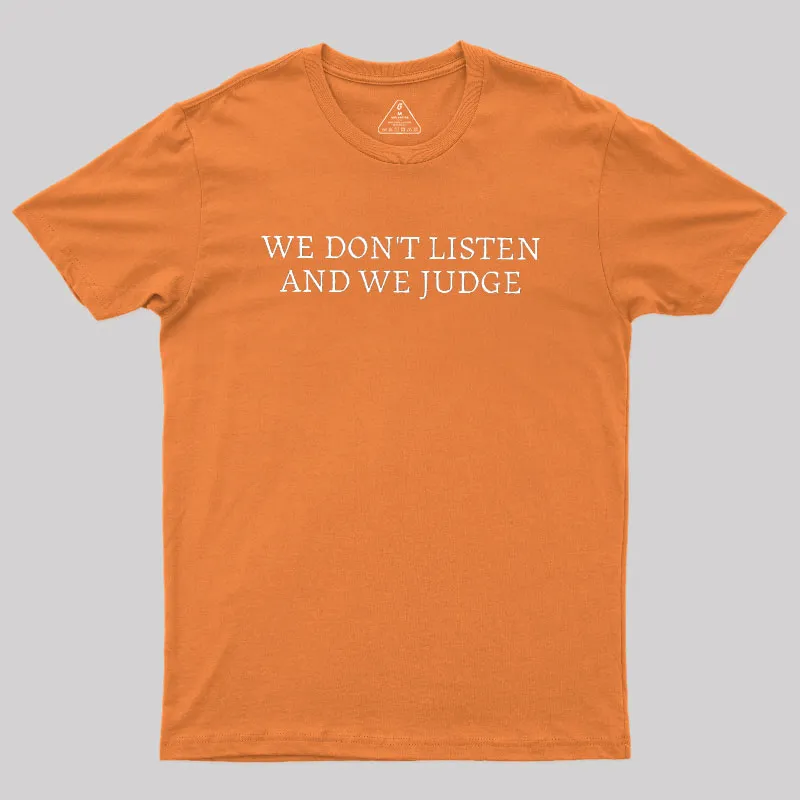 We Dont Listen And We Judge Geek T-Shirt - Image 7