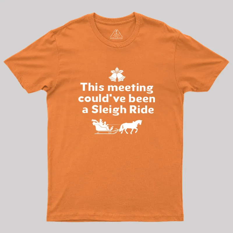 This Meeting Could Have Been A Sleigh Ride Geek T-Shirt - Image 7