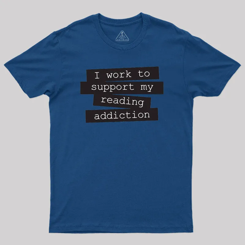 Alternative view of I Work To Support My Reading Addiction T-Shirt