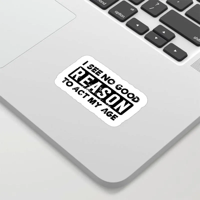 I See No Good Reason To Act My Age Geek Sticker