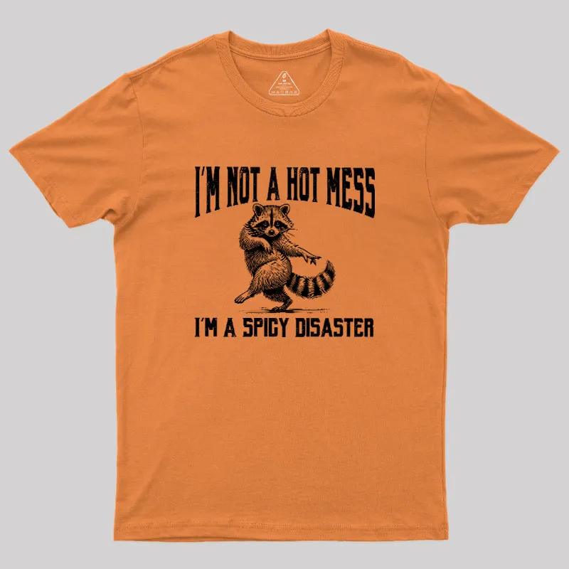 I'm Not A Hot Mess I'm A Spicy Disaster Geek T-Shirt - Image 5