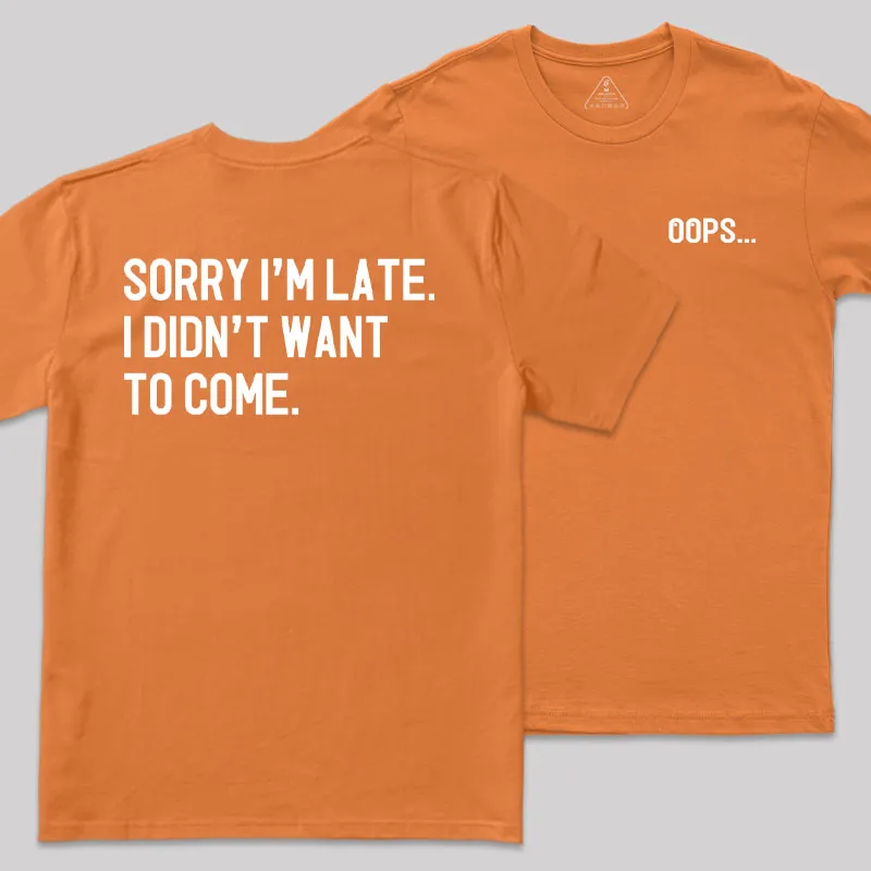 Sorry Im Late Front and Back Printed Geek T-Shirt - Image 7