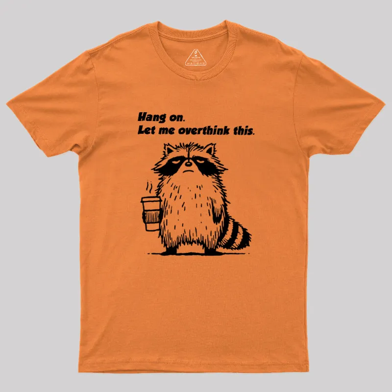 Hang on. Let me overthink this Geek T-Shirt - Image 5