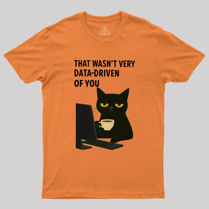 That Wasn't Very Data Driven Of You Geek T-Shirt - Image 6