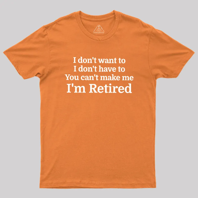 I Don't Want To I Don't Have To You Can't Make Me Geek T-Shirt - Image 7