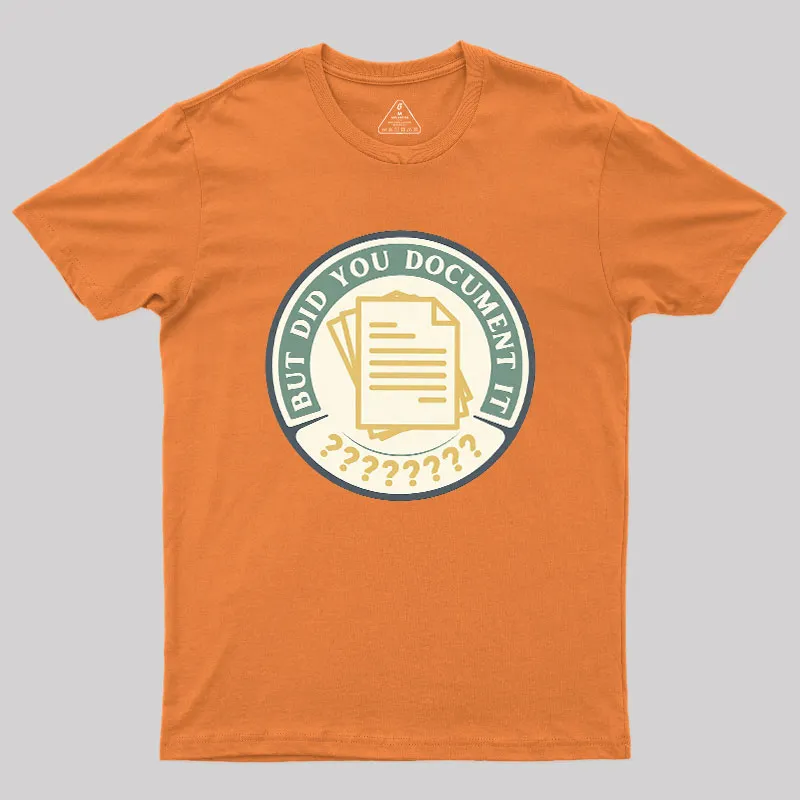 But Did You Document It Geek T-Shirt - Image 7