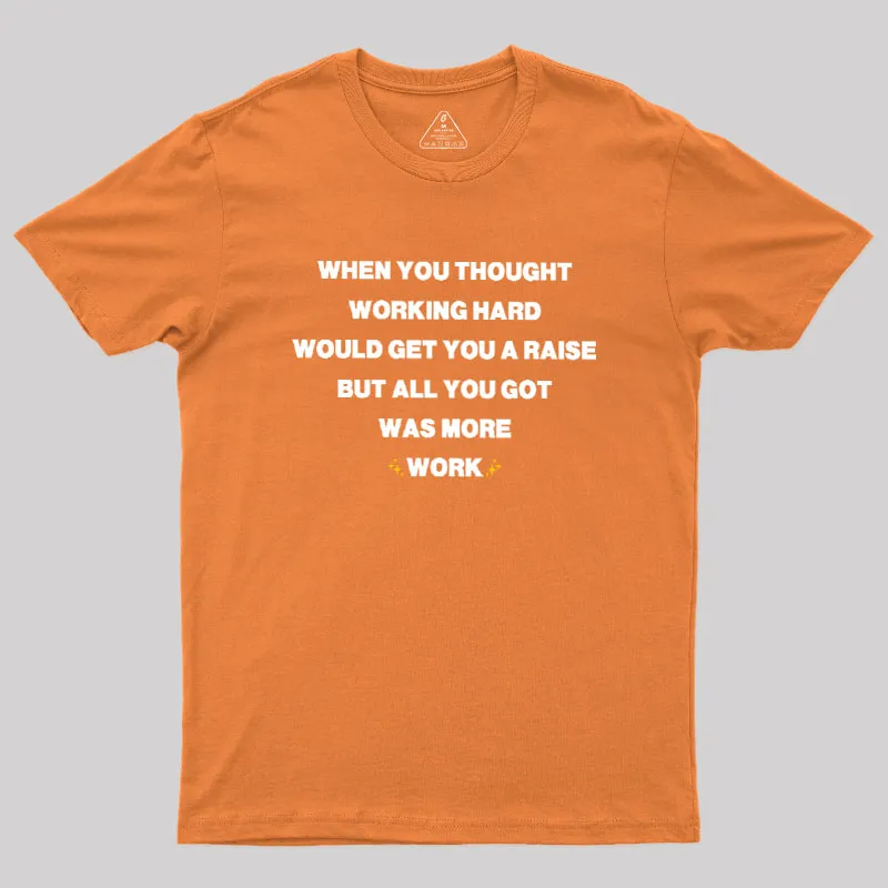 All You Got Was More Work Geek T-Shirt - Image 7