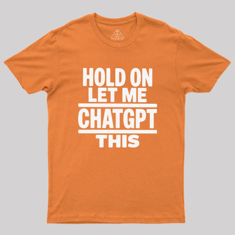 Hold On Let Me ChatGPT This Geek T-Shirt - Image 7