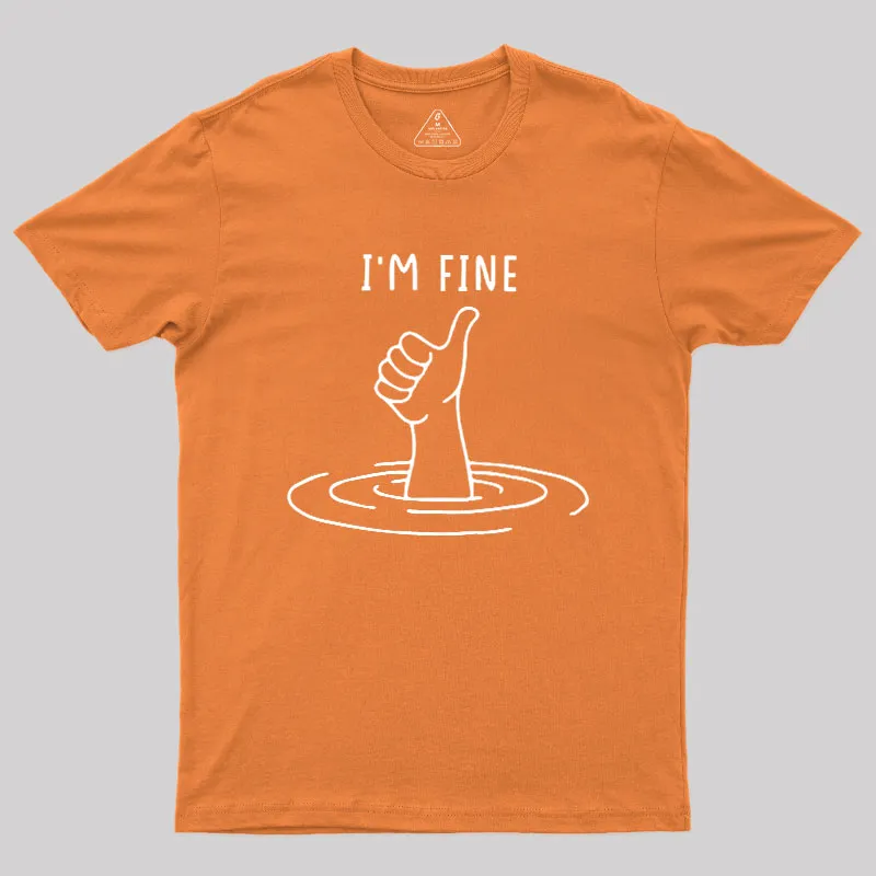 I'm Fine Like Hand Thumbs Up On Water Surface Geek T-Shirt - Image 7
