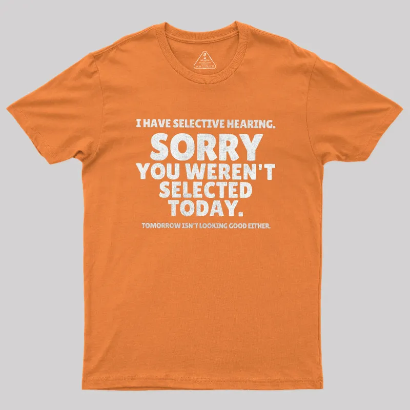 Sorry You Weren't Selected Today Sarcastic Geek T-Shirt - Image 6