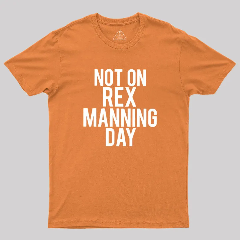 Not On Rex Manning Day Geek T-Shirt - Image 7