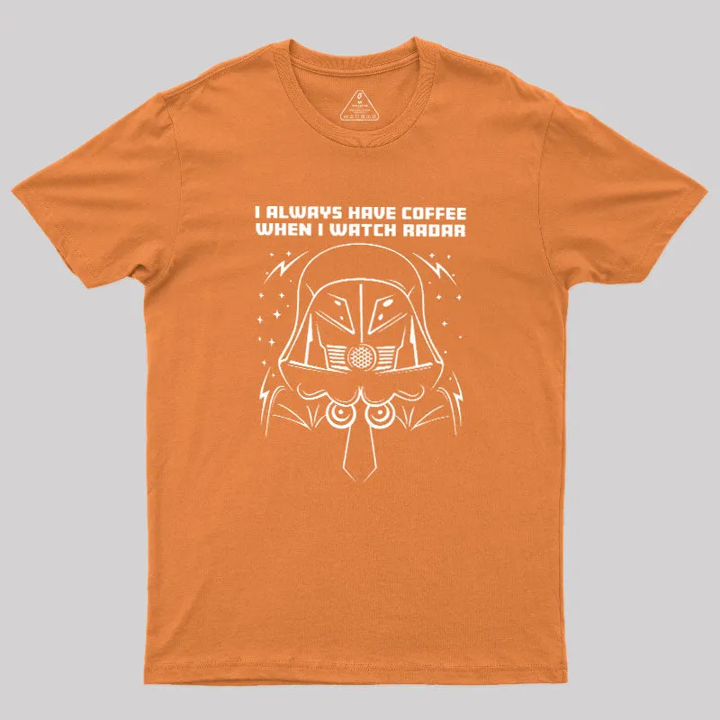 I Always Have Coffee When I Watch Radar Geek T-Shirt - Image 6
