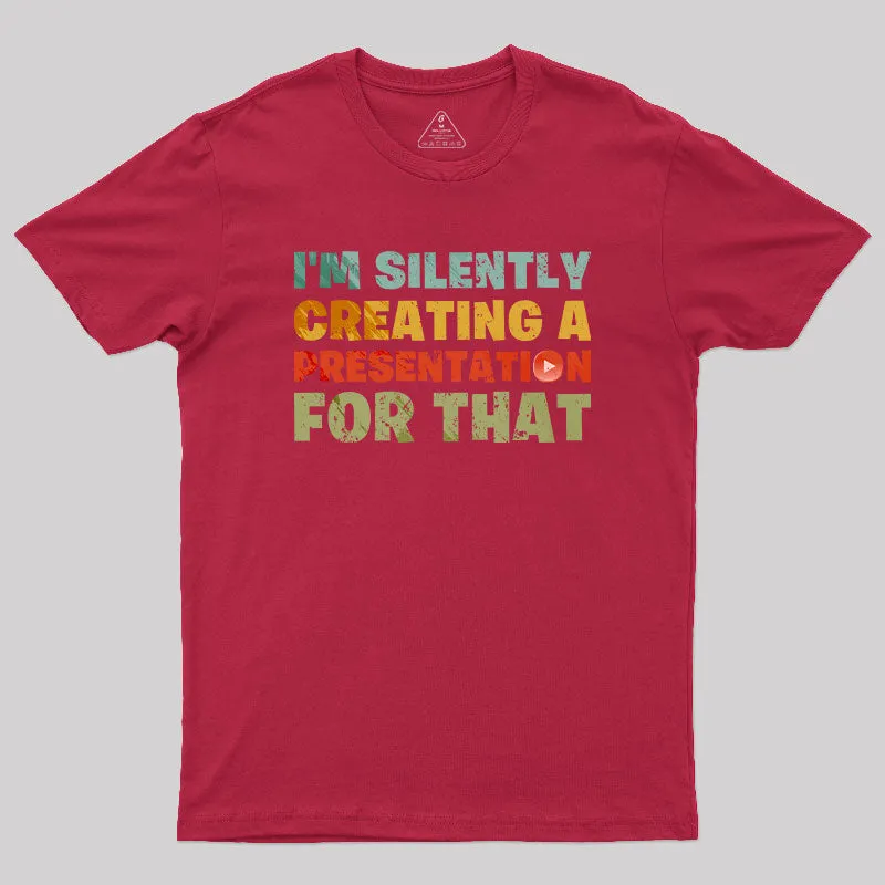 I'm Silently Creating A Presentation For That T-Shirt - Image 5