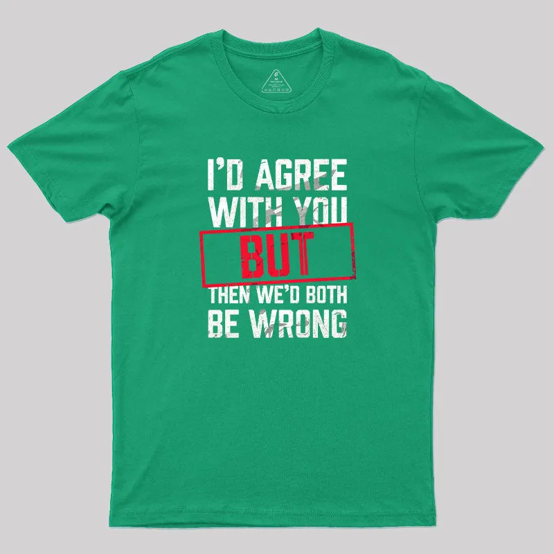 I‘d Agree With You T-Shirt - Image 10