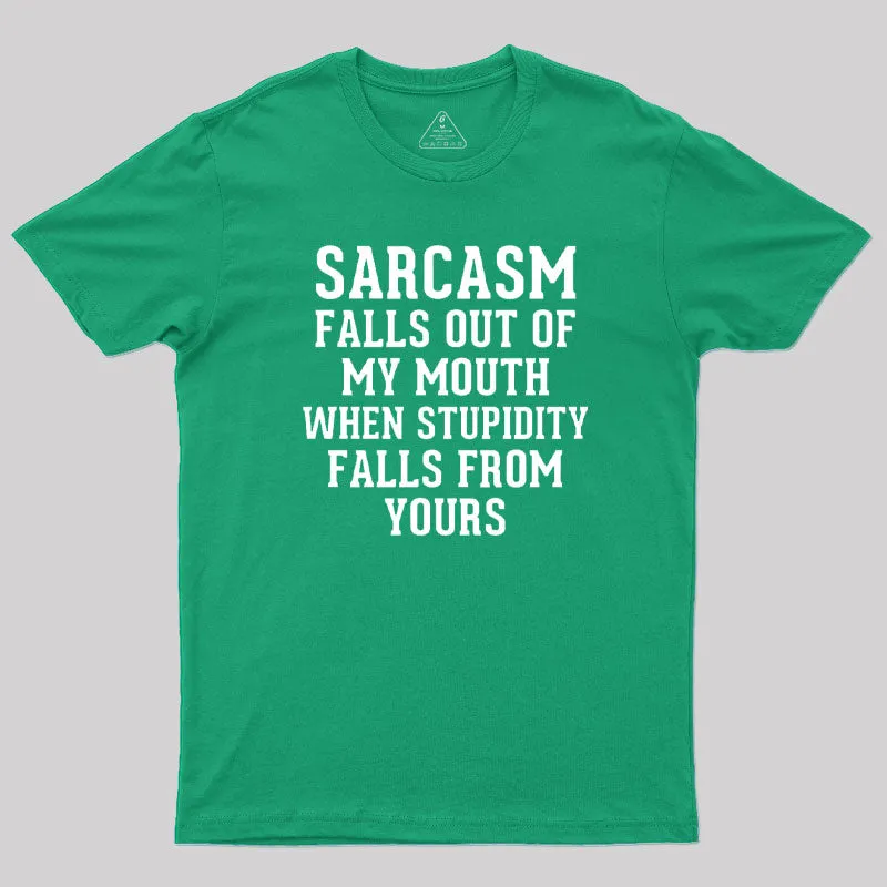 Sarcasm Falls Out Of My Mouth T-Shirt - Image 10