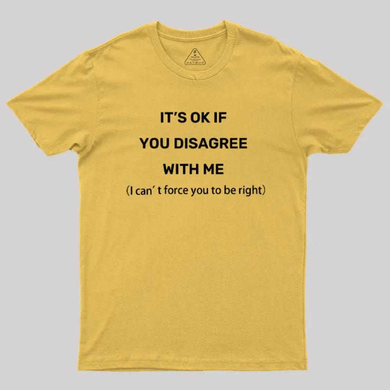 It's Ok If You Disagree With Me Geek T-Shirt - Image 8